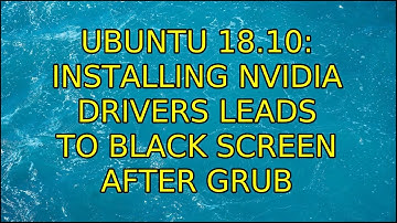 Ubuntu 18.10: Installing nvidia drivers leads to black screen after GRUB (2 Solutions!!)