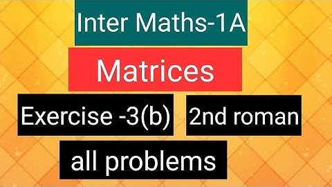 Inter Maths-1A - Matrices- exercise -3(b), 2nd roman- all problems