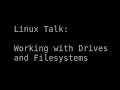 Linux Talk | Working with Drives and Filesystems