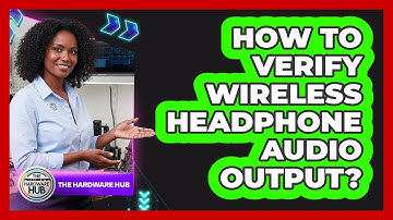 How To Verify Wireless Headphone Audio Output?