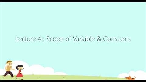 Lecture 4 : Scope of Variable & Constant