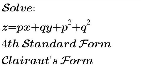 Solve: z= px+qy+p²+q² | 4th Standard Form of Non-linear PDE| Clairaut