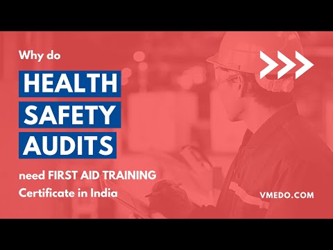 Why do Health and Safety audit need First Aid Certification in India?