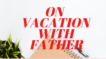 English Summary "ON Vacation With Father" Focus on Comprehension Book BS English 1st semester