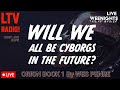 🔴LIVE - Will Humanity Be Cyborgs In The Future?