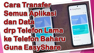 Cara Transfer Semua Aplikasi & Data drp Telefon Lama kpd Telefon Baharu Guna Aplikasi EasyShare