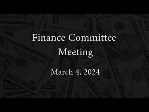 Finance Committee Meeting - March 4, 2024