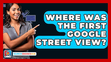 Where Was The First Google Street View? - SearchEnginesHub.com