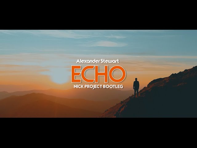 Slow Remix !!!! ECHO - Alexander Stewart (Nick Project Bootleg) class=