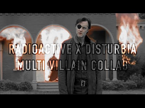 Multi- Villain Collab | Radioactive X Disturbia