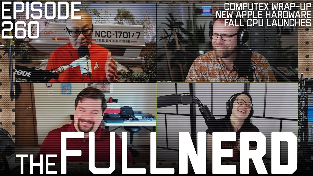 Computex Wrap-up, New Apple Hardware, Fall CPU Launches & More The Full Nerd ep. 260