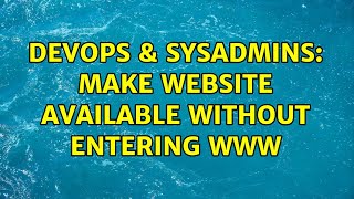 DevOps & SysAdmins: Make website available without entering www (2 Solutions!!)