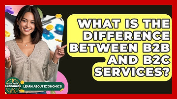 What Is The Difference Between B2B And B2C Services? - Learn About Economics
