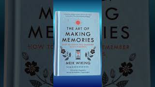 The Art of Making Memories by Meik Wiking: Key Lessons on Crafting Unforgettable Moments
