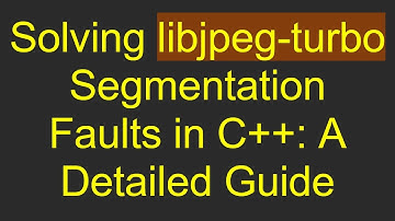 Solving libjpeg-turbo Segmentation Faults in C+ + : A Detailed Guide