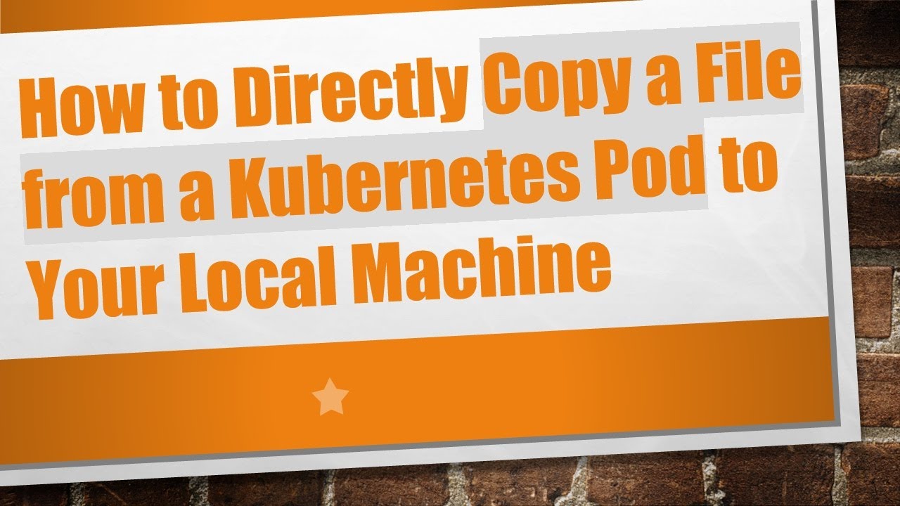 Pod Copy How to Directly Copy a File from a Kubernetes Pod to Your Local Machine ...