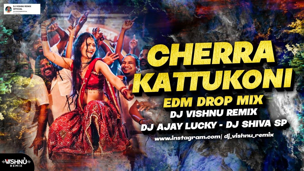 CHERRA KATTUKONI GAJULU PETTUKONI - EDM MIX BY - DJ VISHNU REMIX - DJ AJAY LUCKY - DJ SHIVA SP