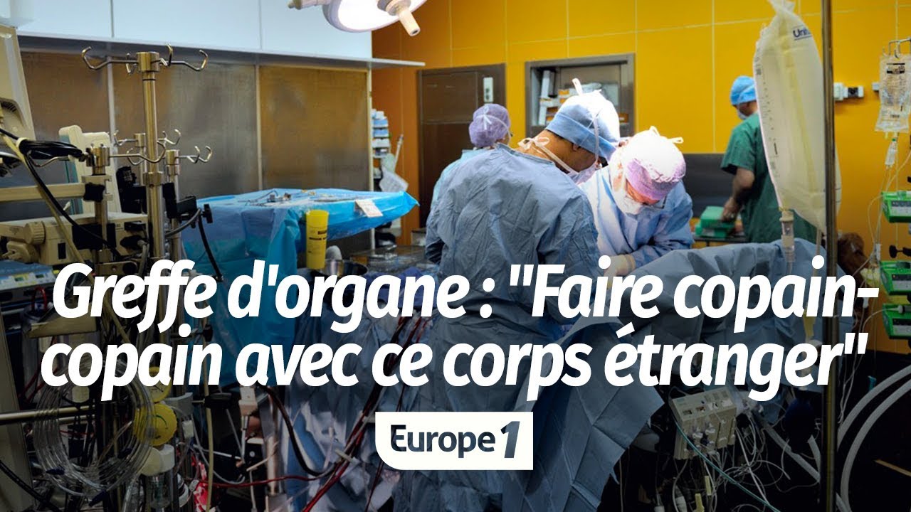 GREFFE D'ORGANE : "RÉAPPRENDRE À FAIRE COPAIN-COPAIN AVEC CE CORPS