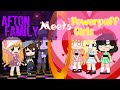 Afton family meets the powerpuff girls  azzhe azzhe