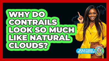 Why Do Contrails Look So Much Like Natural Clouds? - Weather Watchdog