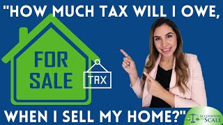 How much tax will I owe, when I sell my home? Wealth