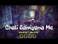 Chali samiyana me slowed  reverb  arvind akela kallu  bhojpuri song