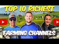 Top 10 Richest Farming YouTube Channels Of 2025 