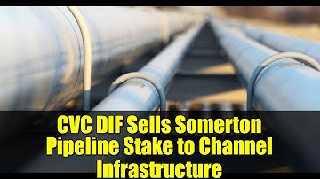 CVC DIF Sells Somerton Pipeline Stake to Channel Infrastructure | Infrastructure Investment