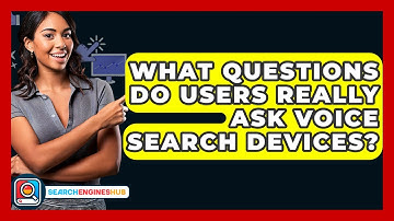 What Questions Do Users Really Ask Voice Search Devices? - SearchEnginesHub.com