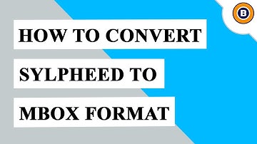 How to Convert Sylpheed to MBOX Format | Export Sylpheed Emails and Contacts to MBOX Files