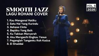 Smooth Jazz Worship Cover 2026 Vol 5kau Mengenal Hatiku
