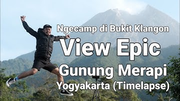 EP.2 Camping di Bukit Klangon Yogyakarta View Gunung Merapi yang epic (timelapse)