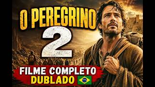 O PEREGRINO 2 | Filme Completo Dublado em Português 🇧🇷 | Drama Cristão e Aventura