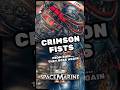 The Crimson Fists — Broken. Bloodied. Unbowed. | Warhammer 40K Lore