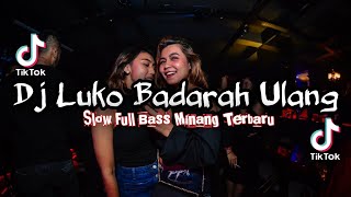 Dj Minang Terbaru Luko Badarah Ulang Slow Viral Tiktok Terbaru Full Bass 2022