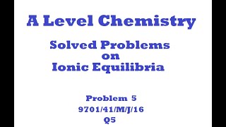 Solved Question 5 [ 9701/41/M/J/16 ]: A Level Chemistry, Ionic Equilibrium