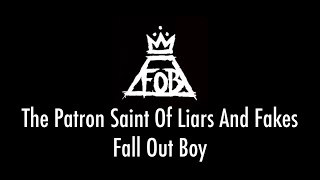 The Patron Saint Of Liars And Fakes - Fall Out Boy (LYRIC VIDEO)