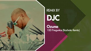 Ozuna - 100 Preguntas Bachata Remix Djc