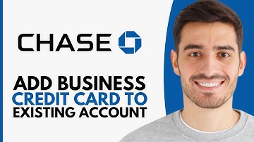 How To Add A Business Credit Card To Existing Chase Account - Step by Step