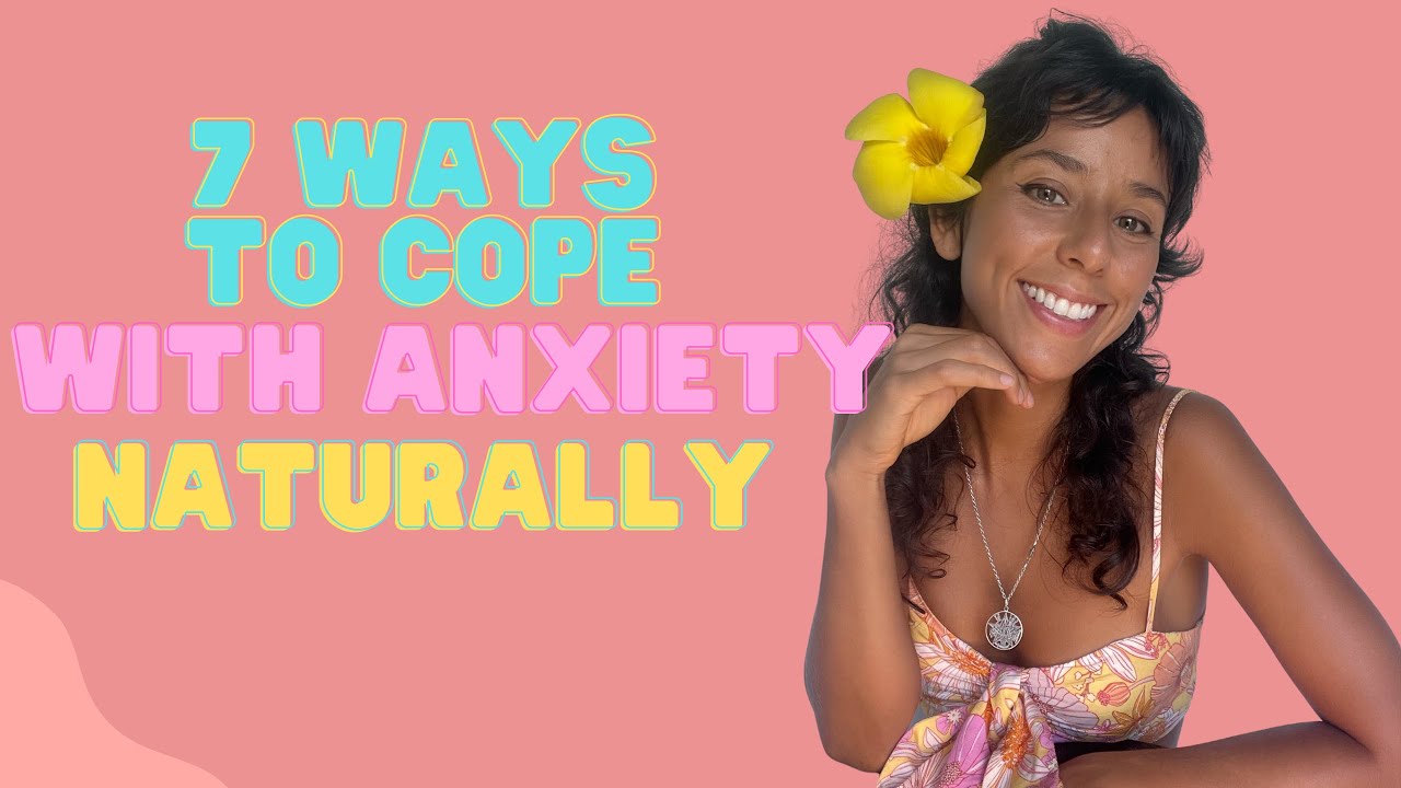 7 Ways To Cope With Anxiety NATURALLY - YouTube