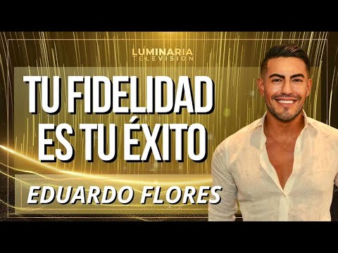 TU FIDELIDAD ES TU ÉXITO con EDUARDO FLORES