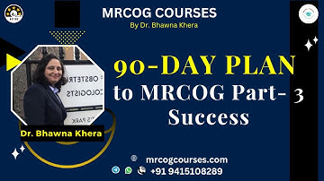 MRCOG Part 3 Preparation | 90-Day Plan to Pass in One Go  MRCOG Courses by Bhawna Khera