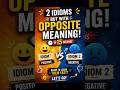Learn in 15 seconds - 2 Idioms but with Opposite Meaning. #english #grammar #ssc