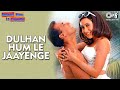 Dulhan Hum Le Jaayenge - Video Song | Dulhan Hum Le Jaayenge | Salman Khan & Karisma Kapoor