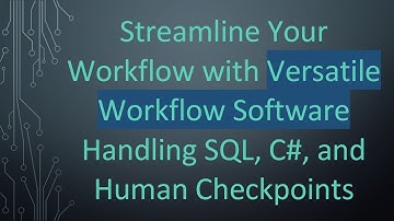 Streamline Your Workflow with Versatile Workflow Software Handling SQL, C#, and Human Checkpoints