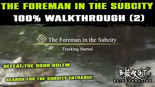 The Foreman in the Subcity 100% Guide | Search Entrance, Defeat Door Golem | Beast of Reincarnation