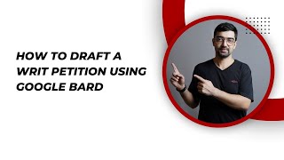 How to draft a writ petition using Google Bard