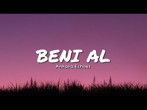 Ankara Echoes - Beni Al (Sözleri/Lyrics)