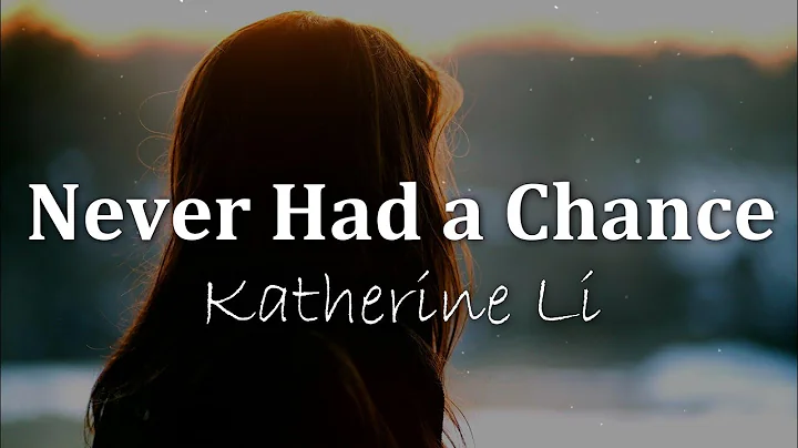Katherine Li - Never Had A Chance (Lyrics)