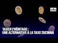 Taxer l'héritage : une alternative à la taxe Zucman